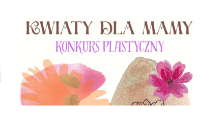 Konkurs plastyczny „Kwiaty dla mamy”