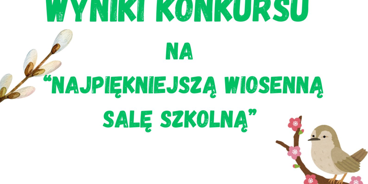 Wyniki konkursu na „Najpiękniejszą wiosenną salę szkolną”