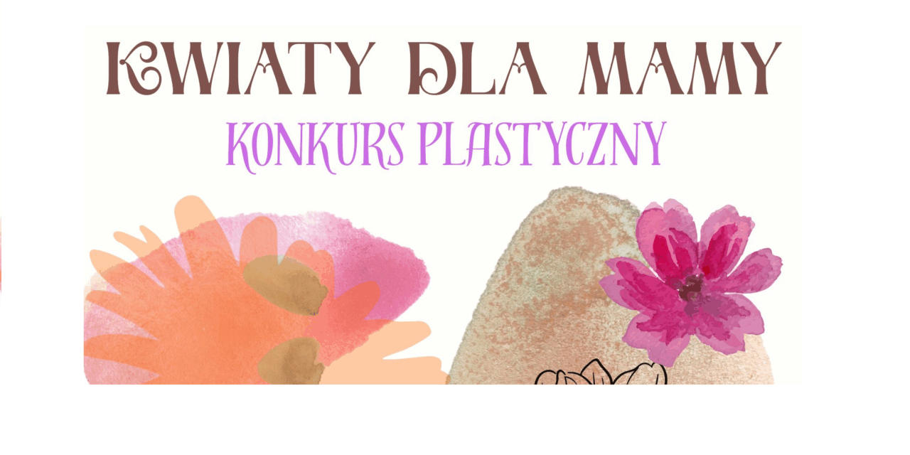 Konkurs plastyczny „Kwiaty dla mamy”