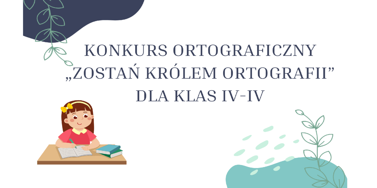 KONKURS ORTOGRAFICZNY „ZOSTAŃ KRÓLEM ORTOGRAFII” DLA KLAS IV-IV