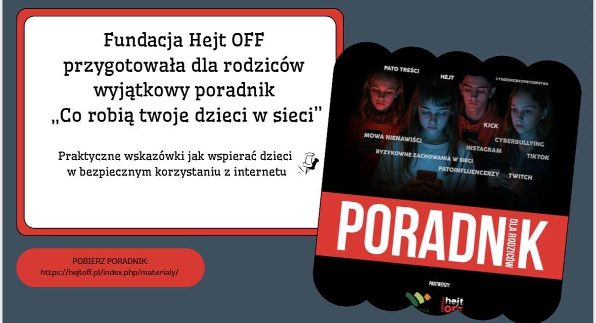 Fundacja Hejt OFF – poradnik „Co robią Twoje dzieci w sieci”.