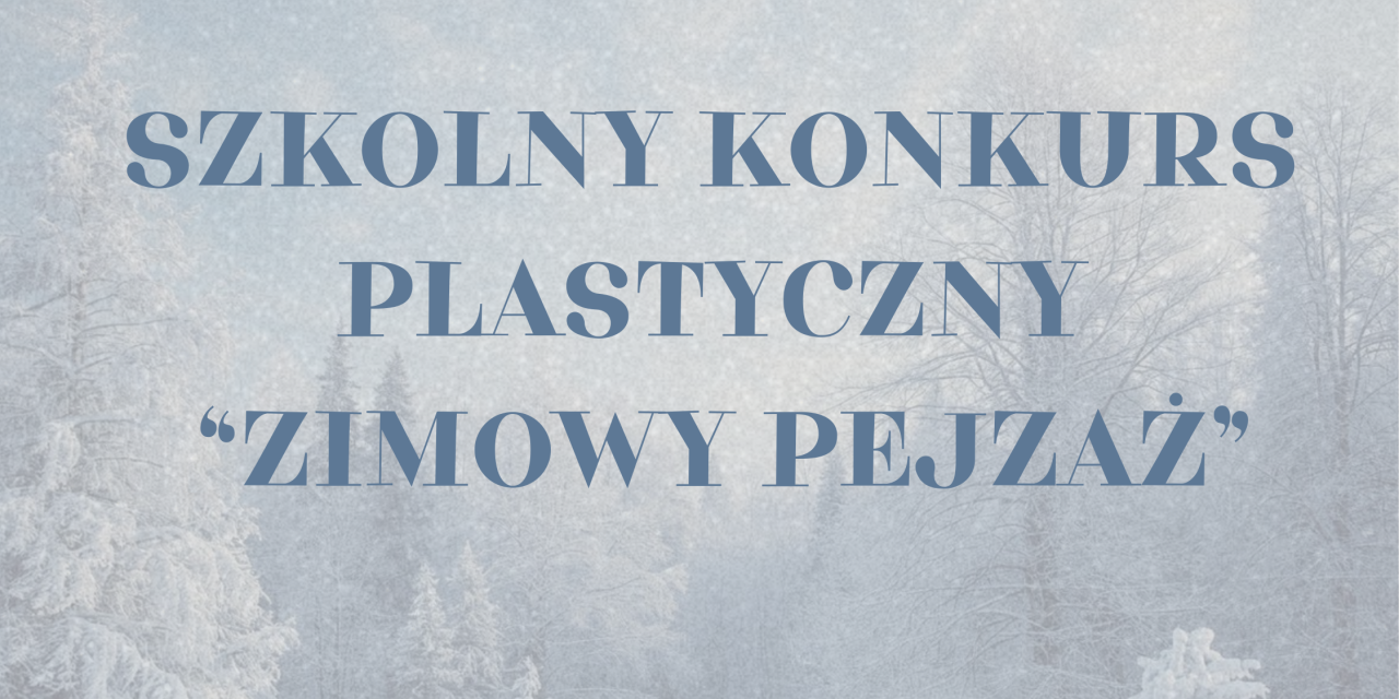 Szkolny konkurs plastyczny „ZIMOWY PEJZAŻ”