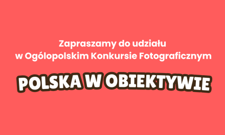 OGÓLNOPOLSKI KONKURS FOTOGRAFICZNY ,,Polska w obiektywie”