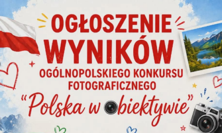 WYNIKI OGÓLNOPOLSKIEGO KONKURSU FOTOGRAFICZNEGO „Polska w obiektywie”