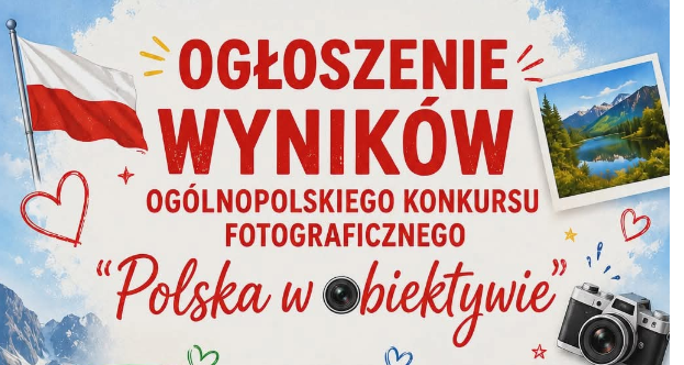WYNIKI OGÓLNOPOLSKIEGO KONKURSU FOTOGRAFICZNEGO „Polska w obiektywie”